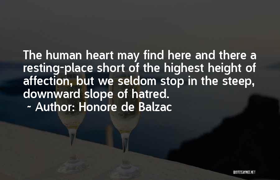 Honore De Balzac Quotes: The Human Heart May Find Here And There A Resting-place Short Of The Highest Height Of Affection, But We Seldom