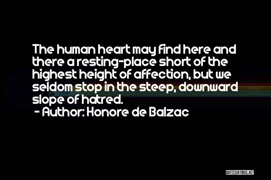 Honore De Balzac Quotes: The Human Heart May Find Here And There A Resting-place Short Of The Highest Height Of Affection, But We Seldom