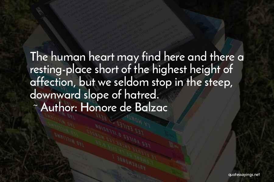 Honore De Balzac Quotes: The Human Heart May Find Here And There A Resting-place Short Of The Highest Height Of Affection, But We Seldom