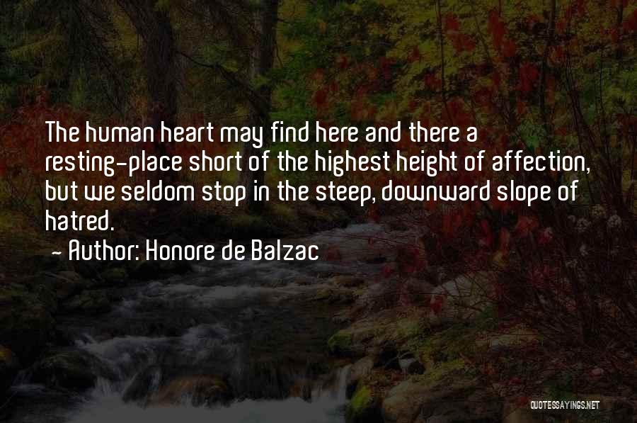 Honore De Balzac Quotes: The Human Heart May Find Here And There A Resting-place Short Of The Highest Height Of Affection, But We Seldom