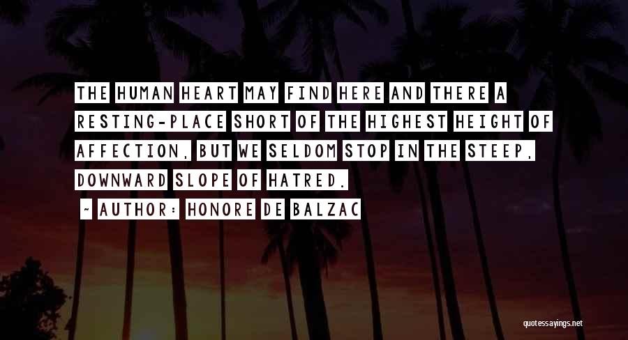 Honore De Balzac Quotes: The Human Heart May Find Here And There A Resting-place Short Of The Highest Height Of Affection, But We Seldom