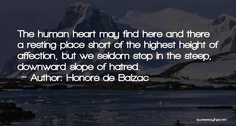 Honore De Balzac Quotes: The Human Heart May Find Here And There A Resting-place Short Of The Highest Height Of Affection, But We Seldom