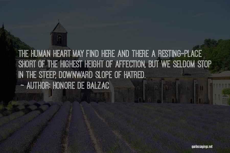 Honore De Balzac Quotes: The Human Heart May Find Here And There A Resting-place Short Of The Highest Height Of Affection, But We Seldom