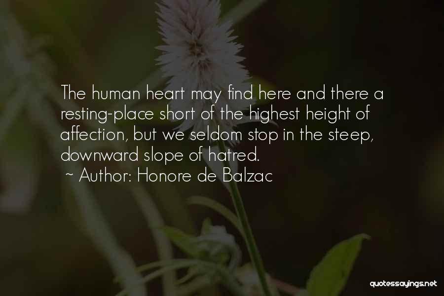 Honore De Balzac Quotes: The Human Heart May Find Here And There A Resting-place Short Of The Highest Height Of Affection, But We Seldom