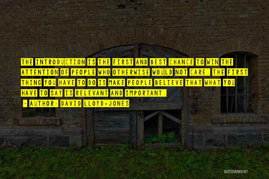 David Lloyd-Jones Quotes: The Introduction Is The First And Best Chance To Win The Attention Of People Who Otherwise Would Not Care. The