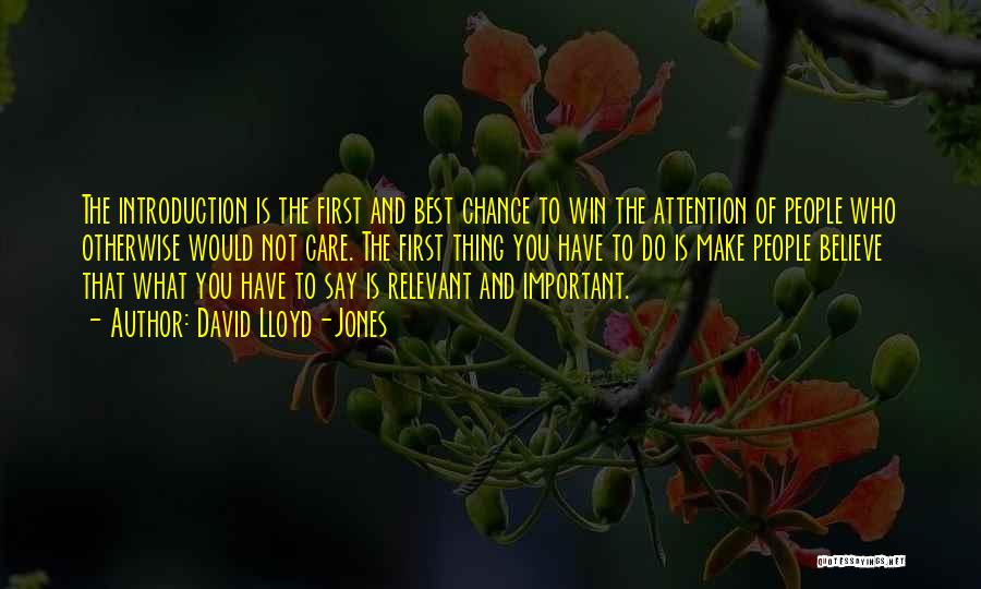 David Lloyd-Jones Quotes: The Introduction Is The First And Best Chance To Win The Attention Of People Who Otherwise Would Not Care. The