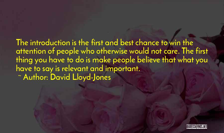 David Lloyd-Jones Quotes: The Introduction Is The First And Best Chance To Win The Attention Of People Who Otherwise Would Not Care. The