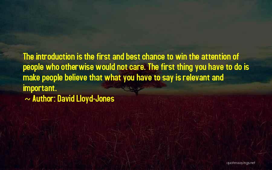 David Lloyd-Jones Quotes: The Introduction Is The First And Best Chance To Win The Attention Of People Who Otherwise Would Not Care. The