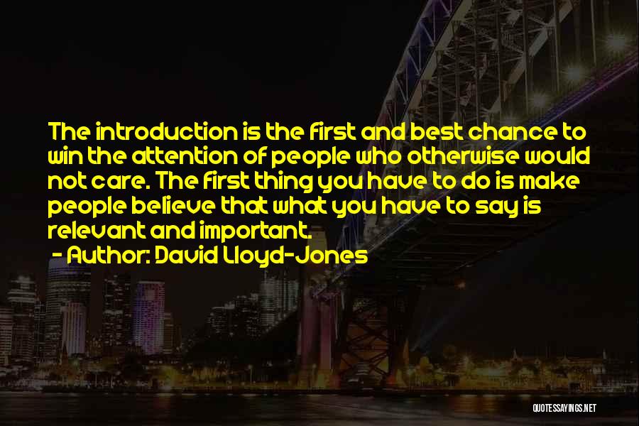 David Lloyd-Jones Quotes: The Introduction Is The First And Best Chance To Win The Attention Of People Who Otherwise Would Not Care. The