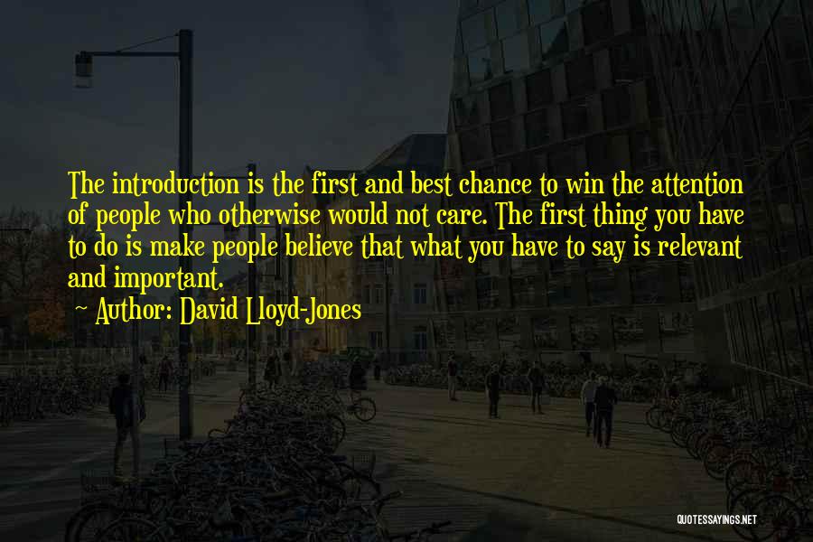 David Lloyd-Jones Quotes: The Introduction Is The First And Best Chance To Win The Attention Of People Who Otherwise Would Not Care. The