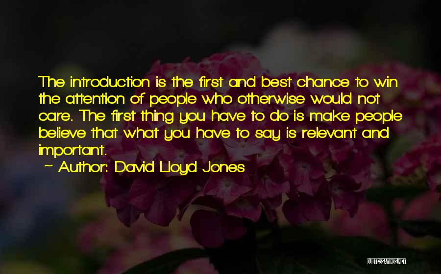 David Lloyd-Jones Quotes: The Introduction Is The First And Best Chance To Win The Attention Of People Who Otherwise Would Not Care. The