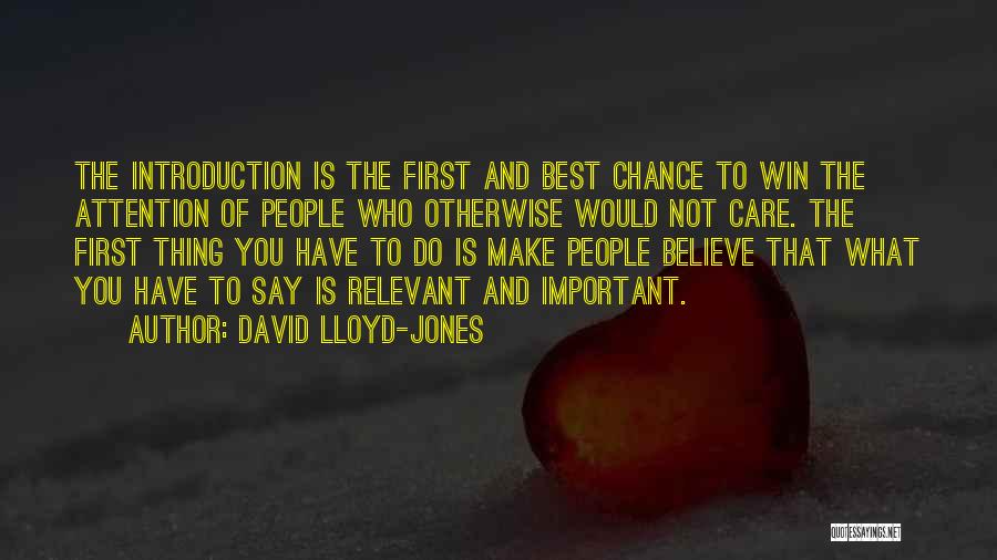 David Lloyd-Jones Quotes: The Introduction Is The First And Best Chance To Win The Attention Of People Who Otherwise Would Not Care. The