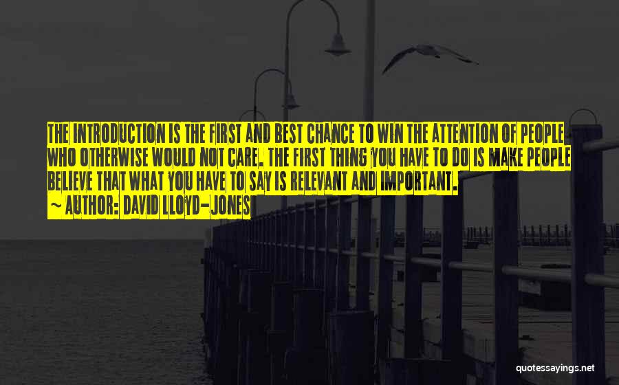 David Lloyd-Jones Quotes: The Introduction Is The First And Best Chance To Win The Attention Of People Who Otherwise Would Not Care. The