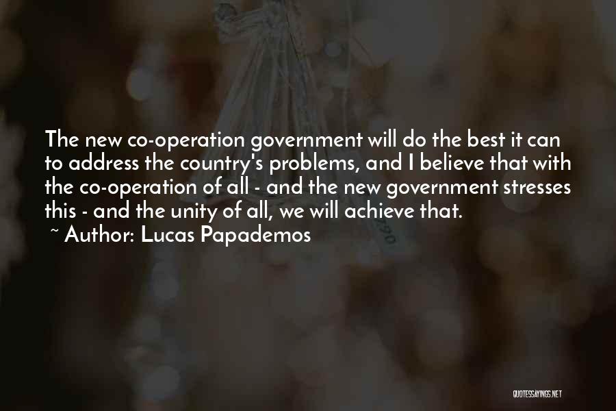 Lucas Papademos Quotes: The New Co-operation Government Will Do The Best It Can To Address The Country's Problems, And I Believe That With