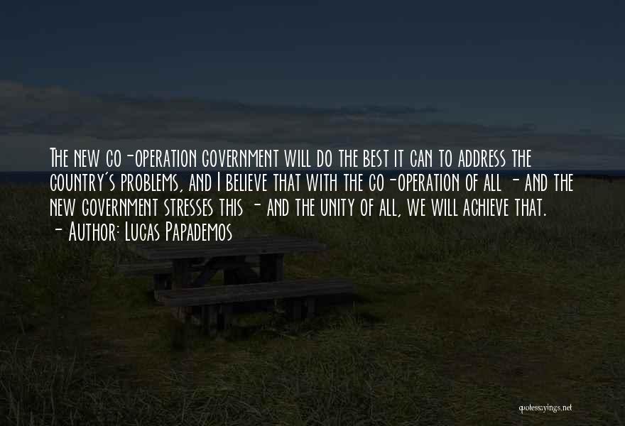 Lucas Papademos Quotes: The New Co-operation Government Will Do The Best It Can To Address The Country's Problems, And I Believe That With
