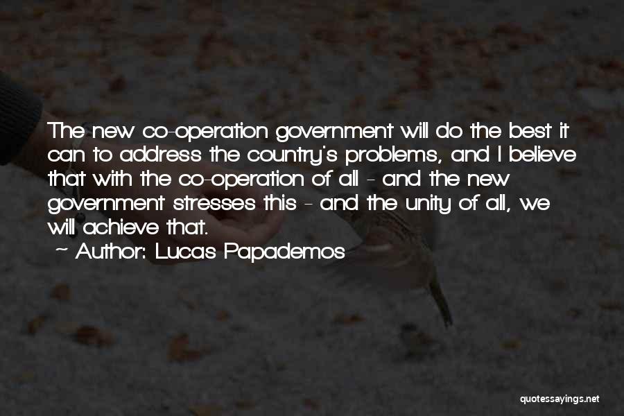 Lucas Papademos Quotes: The New Co-operation Government Will Do The Best It Can To Address The Country's Problems, And I Believe That With