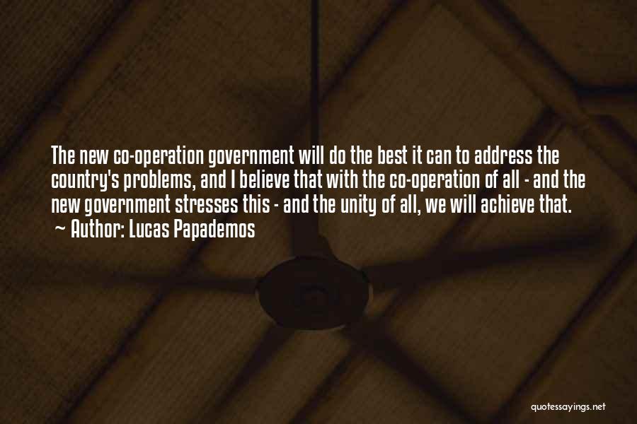 Lucas Papademos Quotes: The New Co-operation Government Will Do The Best It Can To Address The Country's Problems, And I Believe That With