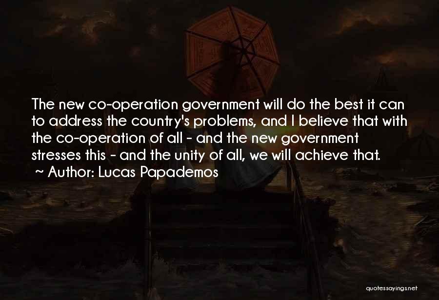 Lucas Papademos Quotes: The New Co-operation Government Will Do The Best It Can To Address The Country's Problems, And I Believe That With