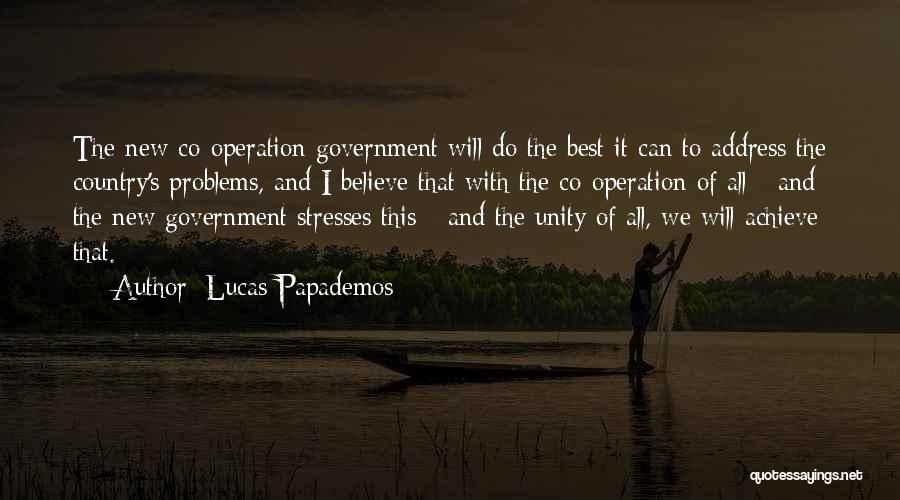 Lucas Papademos Quotes: The New Co-operation Government Will Do The Best It Can To Address The Country's Problems, And I Believe That With