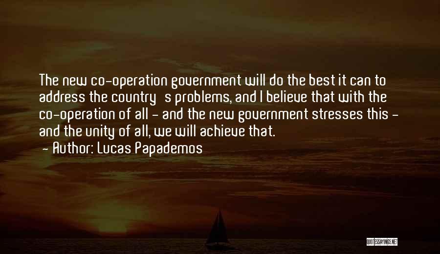 Lucas Papademos Quotes: The New Co-operation Government Will Do The Best It Can To Address The Country's Problems, And I Believe That With