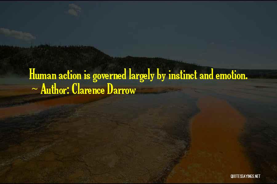 Clarence Darrow Quotes: Human Action Is Governed Largely By Instinct And Emotion.