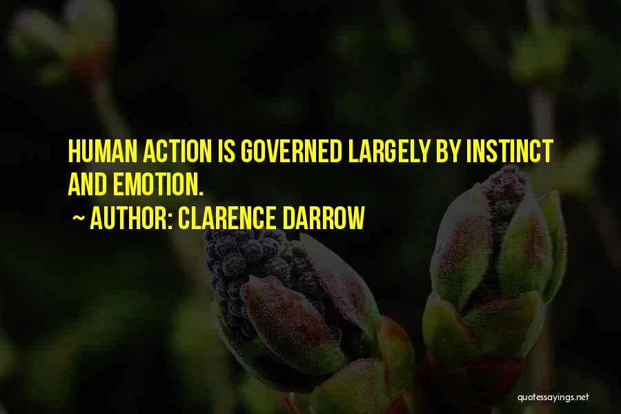 Clarence Darrow Quotes: Human Action Is Governed Largely By Instinct And Emotion.