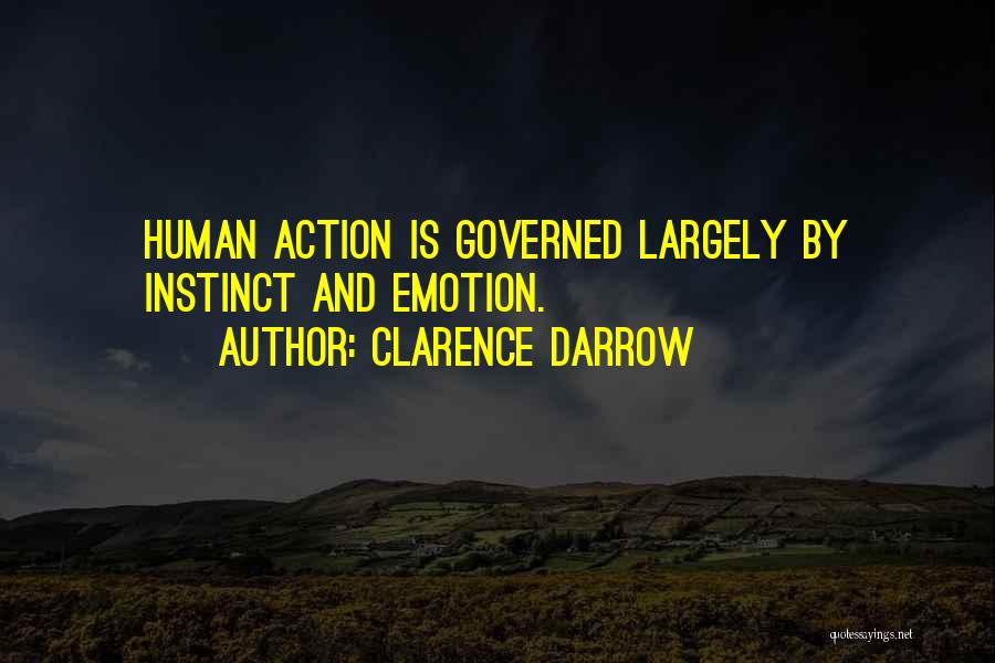Clarence Darrow Quotes: Human Action Is Governed Largely By Instinct And Emotion.