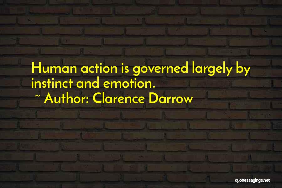 Clarence Darrow Quotes: Human Action Is Governed Largely By Instinct And Emotion.