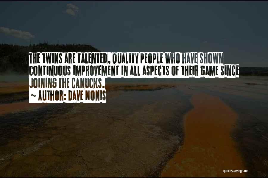 Dave Nonis Quotes: The Twins Are Talented, Quality People Who Have Shown Continuous Improvement In All Aspects Of Their Game Since Joining The