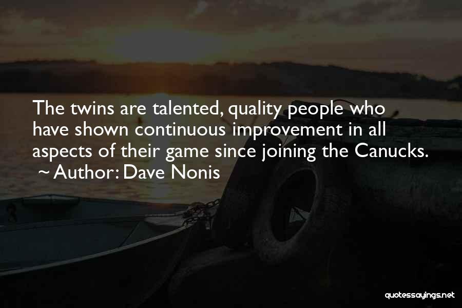 Dave Nonis Quotes: The Twins Are Talented, Quality People Who Have Shown Continuous Improvement In All Aspects Of Their Game Since Joining The