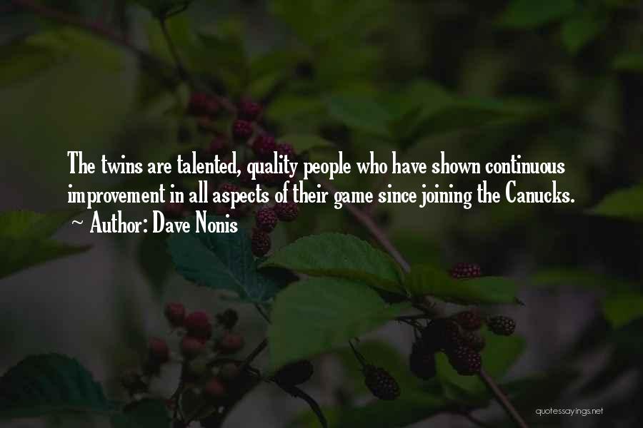 Dave Nonis Quotes: The Twins Are Talented, Quality People Who Have Shown Continuous Improvement In All Aspects Of Their Game Since Joining The