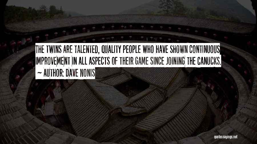 Dave Nonis Quotes: The Twins Are Talented, Quality People Who Have Shown Continuous Improvement In All Aspects Of Their Game Since Joining The