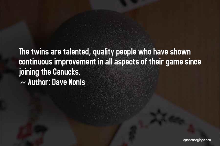 Dave Nonis Quotes: The Twins Are Talented, Quality People Who Have Shown Continuous Improvement In All Aspects Of Their Game Since Joining The