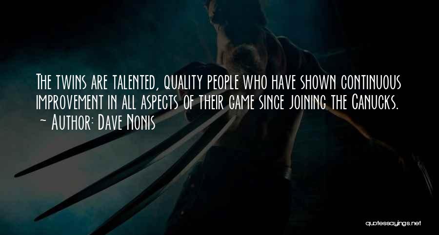 Dave Nonis Quotes: The Twins Are Talented, Quality People Who Have Shown Continuous Improvement In All Aspects Of Their Game Since Joining The