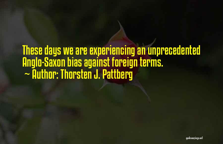 Thorsten J. Pattberg Quotes: These Days We Are Experiencing An Unprecedented Anglo-saxon Bias Against Foreign Terms.