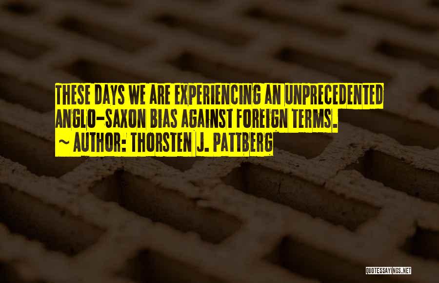 Thorsten J. Pattberg Quotes: These Days We Are Experiencing An Unprecedented Anglo-saxon Bias Against Foreign Terms.