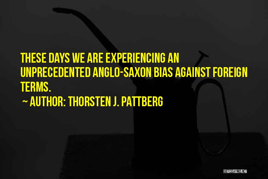 Thorsten J. Pattberg Quotes: These Days We Are Experiencing An Unprecedented Anglo-saxon Bias Against Foreign Terms.