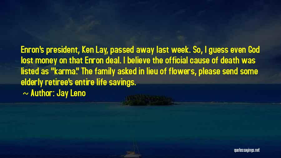 Jay Leno Quotes: Enron's President, Ken Lay, Passed Away Last Week. So, I Guess Even God Lost Money On That Enron Deal. I