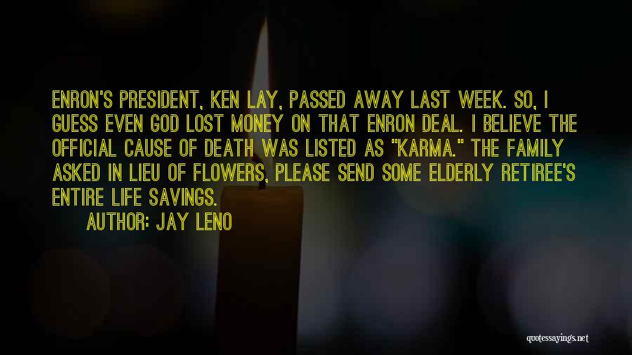 Jay Leno Quotes: Enron's President, Ken Lay, Passed Away Last Week. So, I Guess Even God Lost Money On That Enron Deal. I