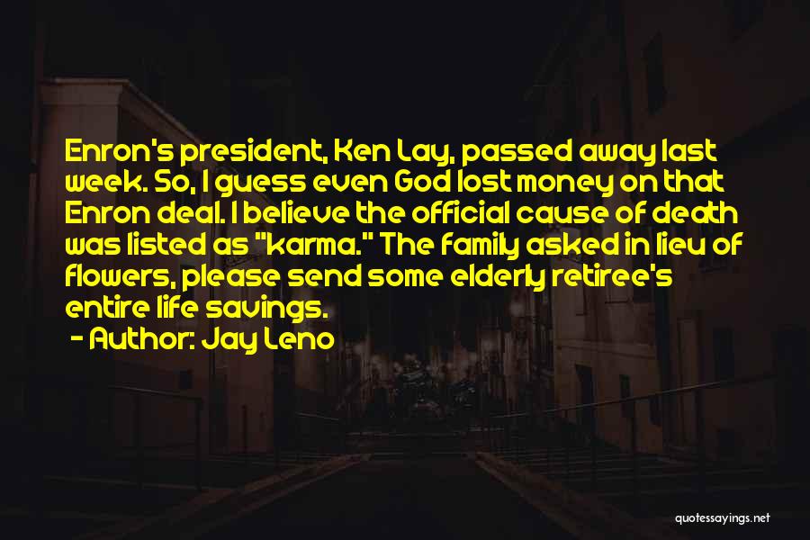 Jay Leno Quotes: Enron's President, Ken Lay, Passed Away Last Week. So, I Guess Even God Lost Money On That Enron Deal. I