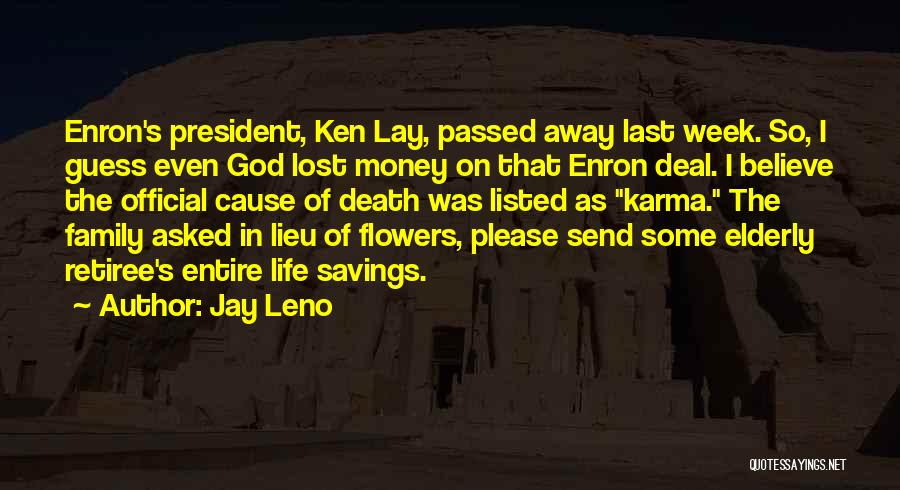 Jay Leno Quotes: Enron's President, Ken Lay, Passed Away Last Week. So, I Guess Even God Lost Money On That Enron Deal. I