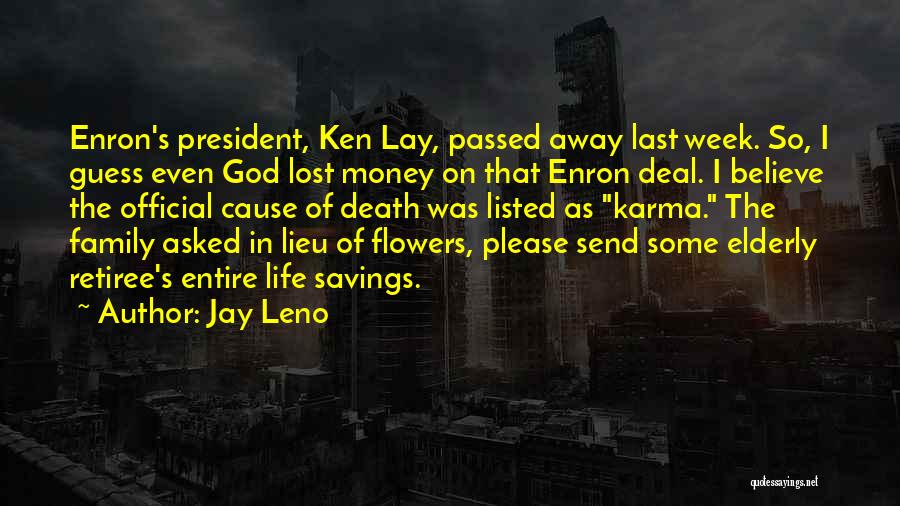 Jay Leno Quotes: Enron's President, Ken Lay, Passed Away Last Week. So, I Guess Even God Lost Money On That Enron Deal. I