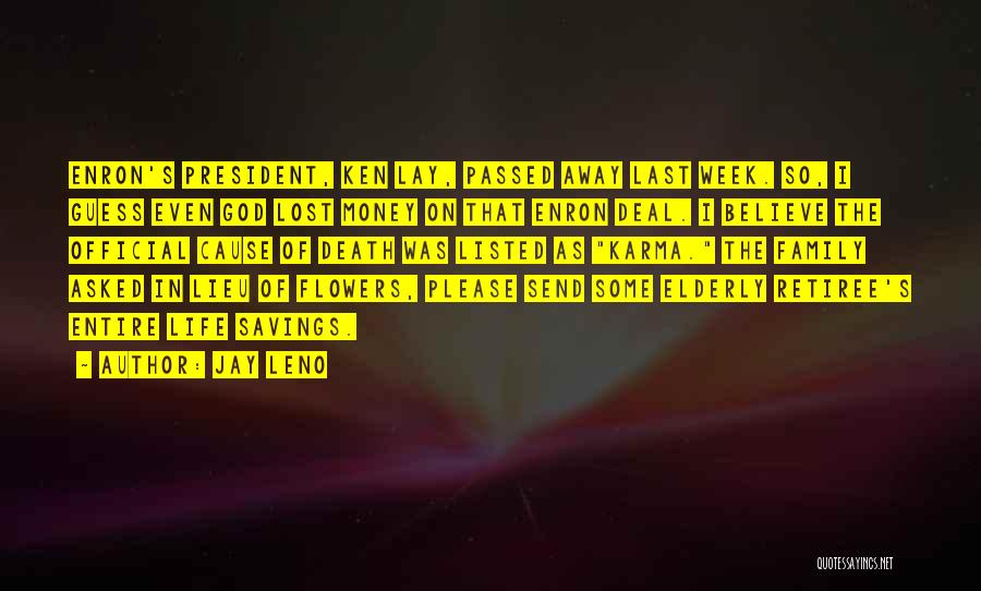 Jay Leno Quotes: Enron's President, Ken Lay, Passed Away Last Week. So, I Guess Even God Lost Money On That Enron Deal. I