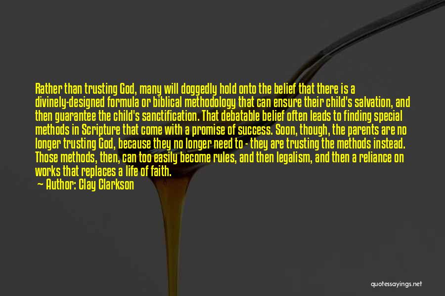 Clay Clarkson Quotes: Rather Than Trusting God, Many Will Doggedly Hold Onto The Belief That There Is A Divinely-designed Formula Or Biblical Methodology