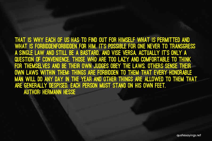 Hermann Hesse Quotes: That Is Why Each Of Us Has To Find Out For Himself What Is Permitted And What Is Forbiddenforbidden For