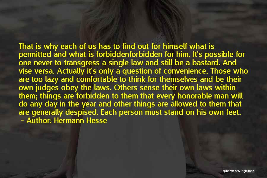 Hermann Hesse Quotes: That Is Why Each Of Us Has To Find Out For Himself What Is Permitted And What Is Forbiddenforbidden For