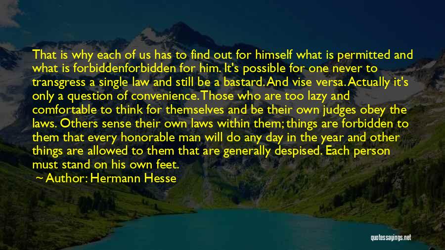 Hermann Hesse Quotes: That Is Why Each Of Us Has To Find Out For Himself What Is Permitted And What Is Forbiddenforbidden For