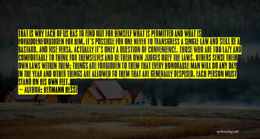 Hermann Hesse Quotes: That Is Why Each Of Us Has To Find Out For Himself What Is Permitted And What Is Forbiddenforbidden For