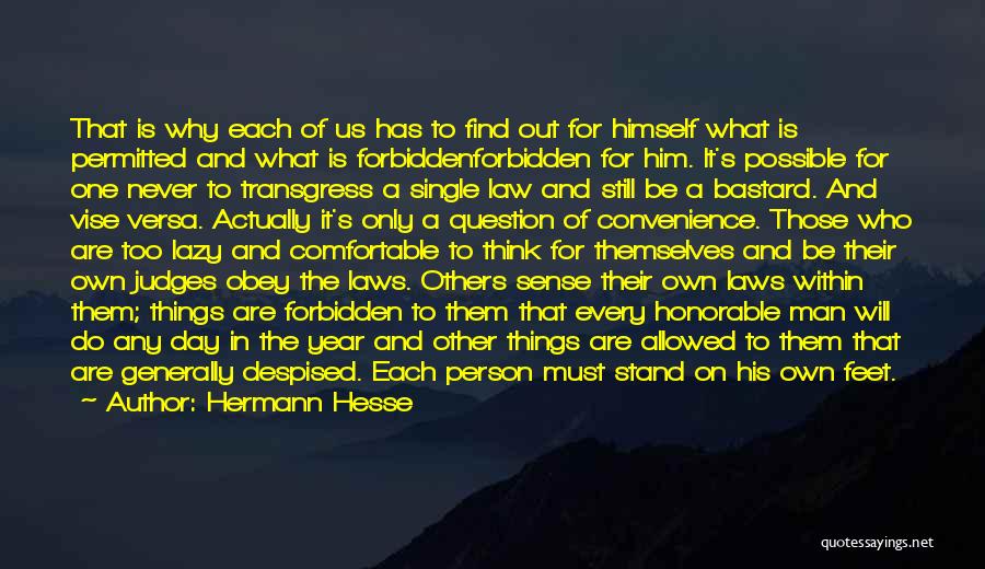 Hermann Hesse Quotes: That Is Why Each Of Us Has To Find Out For Himself What Is Permitted And What Is Forbiddenforbidden For