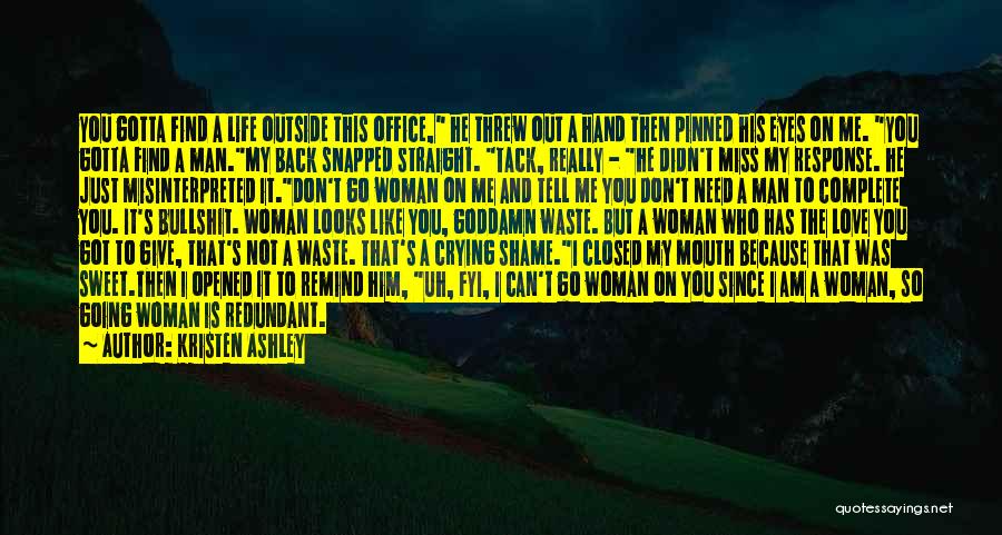 Kristen Ashley Quotes: You Gotta Find A Life Outside This Office, He Threw Out A Hand Then Pinned His Eyes On Me. You